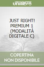 JUST RIGHT! PREMIUM 1 (MODALITÀ DIGITALE C) libro