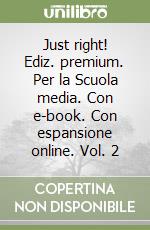 Just right! Ediz. premium. Per la Scuola media. Con e-book. Con espansione online. Vol. 2 libro