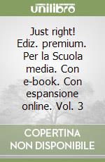 Just right! Ediz. premium. Per la Scuola media. Con e-book. Con espansione online. Vol. 3 libro usato