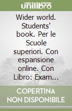 Wider world. Students' book. Per le Scuole superiori. Con espansione online. Con Libro: Exam practice. Vol. 1 libro