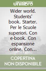 Wider world. Students' book. Starter. Per le Scuole superiori. Con e-book. Con espansione online. Con Libro: Practice tests A1 libro