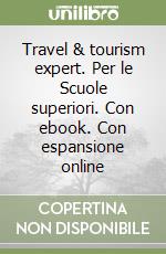 Travel & tourism expert. Per le Scuole superiori. Con ebook. Con espansione online libro