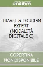 TRAVEL & TOURISM EXPERT (MODALITÀ DIGITALE C) libro