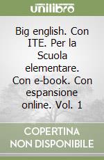 Big english. Con ITE. Per la Scuola elementare. Con e-book. Con espansione online. Vol. 1 libro