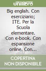 Big english. Con eserciziario; ITE. Per la Scuola elementare. Con e-book. Con espansione online. Con CD-Audio. Vol. 1 libro