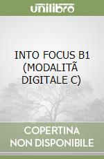 INTO FOCUS B1 (MODALITÃ  DIGITALE C) libro