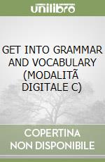 GET INTO GRAMMAR AND VOCABULARY (MODALITÃ  DIGITALE C) libro