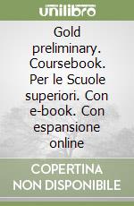 Gold preliminary. Coursebook. Per le Scuole superiori. Con e-book. Con espansione online libro