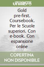 Gold pre-first. Coursebook. Per le Scuole superiori. Con e-book. Con espansione online libro