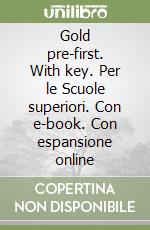 Gold pre-first. With key. Per le Scuole superiori. Con e-book. Con espansione online libro