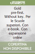 Gold pre-first. Without key. Per le Scuole superiori. Con e-book. Con espansione online libro