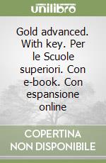 Gold advanced. With key. Per le Scuole superiori. Con e-book. Con espansione online libro
