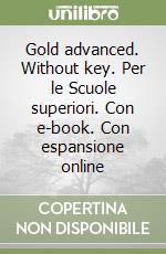 Gold advanced. Without key. Per le Scuole superiori. Con e-book. Con espansione online libro