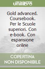 Gold advanced. Coursebook. Per le Scuole superiori. Con e-book. Con espansione online libro