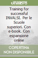 Training for successful INVALSI. Per le Scuole superiori. Con e-book. Con espansione online libro