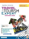 Travel & tourism expert towards 2030. Per il triennio delle Scuole superiori. Con e-book. Con espansione online libro