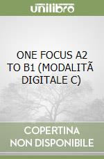 ONE FOCUS A2 TO B1 (MODALITÃ  DIGITALE C) libro