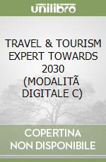 TRAVEL & TOURISM EXPERT TOWARDS 2030 (MODALITÃ  DIGITALE C) libro