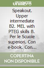 Speakout. Upper intermediate B2. MEL with PTEG skills B. Per le Scuole superiori. Con e-book. Con espansione online libro