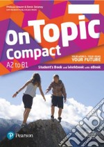 On topic. Compact. Your world, your ideas, your future. With Booklet, Easy lessons. Per le Scuole superiori. Con e-book. Con espansione online libro