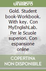 Gold. Student book-Workbook. With key. Con MyEnglishLab. Per le Scuole superiori. Con espansione online libro