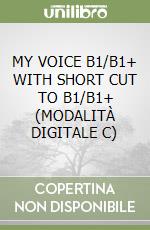 MY VOICE B1/B1+ WITH SHORT CUT TO B1/B1+ (MODALITÀ DIGITALE C) libro