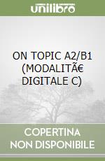 ON TOPIC A2/B1 (MODALITÃ€ DIGITALE C) libro