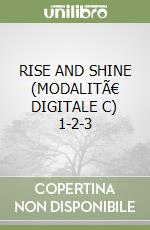 RISE AND SHINE (MODALITÃ€ DIGITALE C) 1-2-3 libro