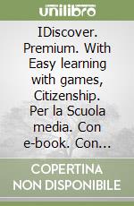 IDiscover. Premium. With Easy learning with games, Citizenship. Per la Scuola media. Con e-book. Con espansione online. Vol. 2