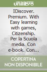 IDiscover. Premium. With Easy learning with games, Citizenship. Per la Scuola media. Con e-book. Con espansione online. Vol. 2 libro