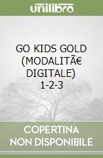 GO KIDS GOLD (MODALITÃ€ DIGITALE) 1-2-3 libro