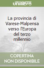 La provincia di Varese-Malpensa verso l'Europa del terzo millennio libro