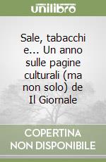 Sale, tabacchi e... Un anno sulle pagine culturali (ma non solo) de Il Giornale libro