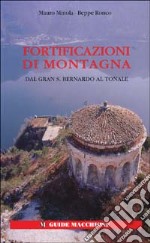 Fortificazioni di montagna. Vol. 1: Dal Gran San Bernardo al Tonale libro