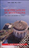Fortificazioni di montagna. Vol. 1: Dal Gran San Bernardo al Tonale libro di Minola Mauro Ronco Beppe