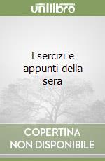 Esercizi e appunti della sera