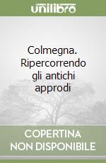 Colmegna. Ripercorrendo gli antichi approdi libro