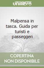 Malpensa in tasca. Guida per turisti e passeggeri libro