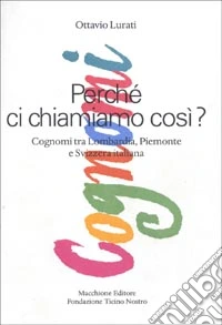 Perché ci chiamiamo così. Cognomi tra Lombardia, Piemonte e Svizzera italiana libro