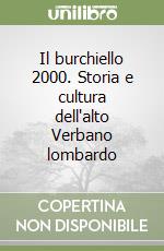 Il burchiello 2000. Storia e cultura dell'alto Verbano lombardo libro