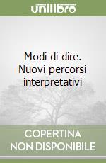 Modi di dire. Nuovi percorsi interpretativi libro