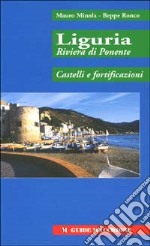 Liguria riviera di Ponente. Castelli e fortificazioni libro