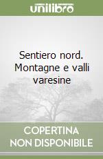 Sentiero nord. Montagne e valli varesine libro