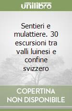 Sentieri e mulattiere. 30 escursioni tra valli luinesi e confine svizzero libro