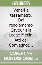 Veneri a tassametro. Dal regolamento Cavour alla Legge Merlin. Atti del Convegno: «Prostituzione e vittime della tratta» libro