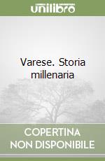 Varese. Storia millenaria libro