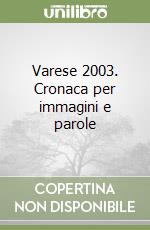 Varese 2003. Cronaca per immagini e parole libro