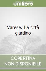 Varese. La città giardino libro