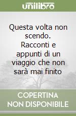 Questa volta non scendo. Racconti e appunti di un viaggio che non sarà mai finito libro