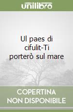 Ul paes di cifulit-Ti porterò sul mare